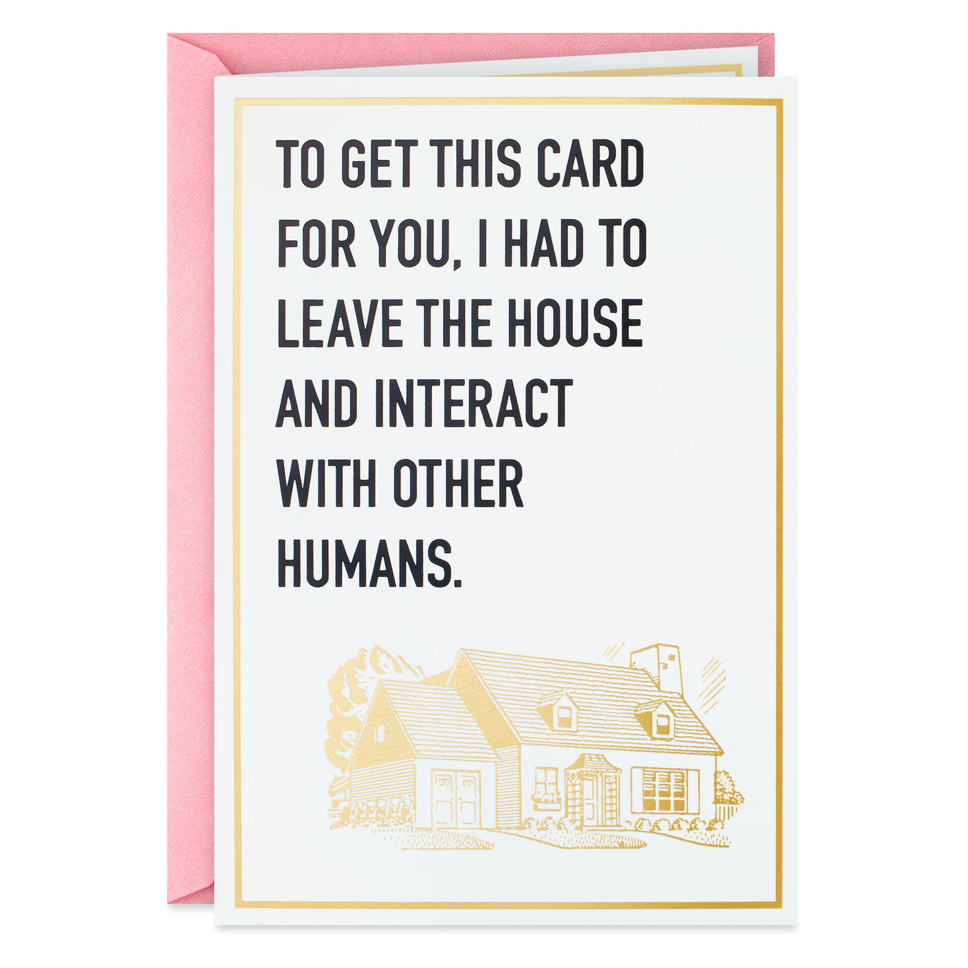 I-Had-to-Leave-the-House-for-You-Funny-Card_399ZZB9655_01